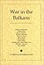War in the Balkans: A Foreign Affairs Reader