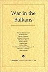 War in the Balkans: A Foreign Affairs Reader War in the Balkans: A Foreign Affairs Reader