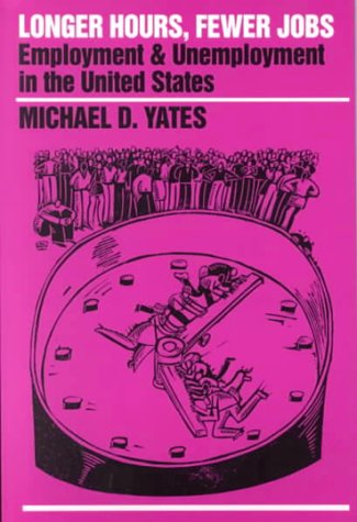 Longer Hours, Fewer Jobs: Employment and Unemployment in the United States (Special Publication)