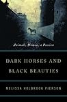Dark Horses and Black Beauties: Animals, Women, a Passion