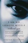 I Am No Longer Myself Without You: An Anatomy of Love I Am No Longer Myself Without You: An Anatomy of Love