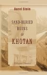 Sand-Buried Ruins of Khotan: Personal narrative of a journey of archaeological and geographical exploration in Chinese Turkestan