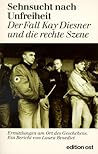 Sehnsucht nach Unfreiheit: Der Fall Kay Diesner und die rechte Szene : Ermittlungen am Ort des Geschehens (Weisse Reihe) (German Edition) Sehnsucht nach Unfreiheit: Der Fall Kay Diesner und die rechte Szene : Ermittlungen am Ort des Geschehens (Weisse Reihe) (German Edition)