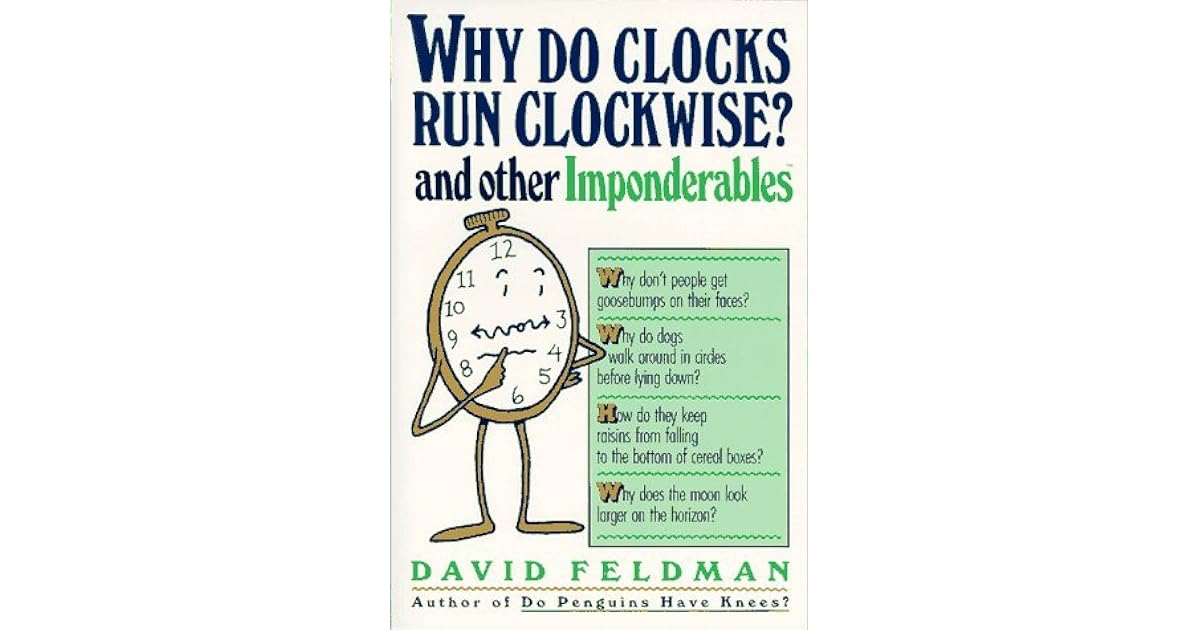 Why Do Clocks Run Clockwise? and Other Imponderables Mysteries of