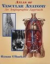 Atlas of Vascular Anatomy: An Angiographic Approach Atlas of Vascular Anatomy: An Angiographic Approach
