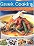 Greek Cooking: The Classic Recipes Of Greece Made Simple - 70 Authentic Traditional Dishes From The Heart Of The Mediterranean Shown Step-By-Step In 280 Glorious Photographs