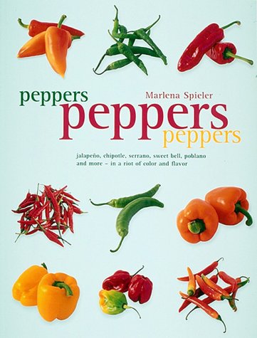 Peppers Peppers Peppers: Jalapeno, chipotle, serrano, sweet bell, poblano and more - in a riot of color and flavor (Paperback)