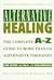 Alternative Healing: The Complete A-Z Guide to More Than 150 Alternative Therapies