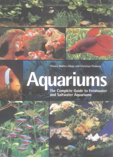 Aquariums: The Complete Guide to Freshwater and Saltwater Aquariums (Hardcover)