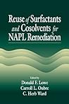 Reuse of Surfactants and Cosolvents for NAPL Remediation (AATDF Monograph Series) Reuse of Surfactants and Cosolvents for NAPL Remediation (AATDF Monograph Series)