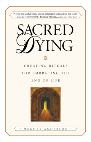 Sacred Dying: Creating Rituals for Embracing the End of Life (Hardcover)