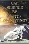 Can Science Be Faith-Promoting Can Science Be Faith-Promoting