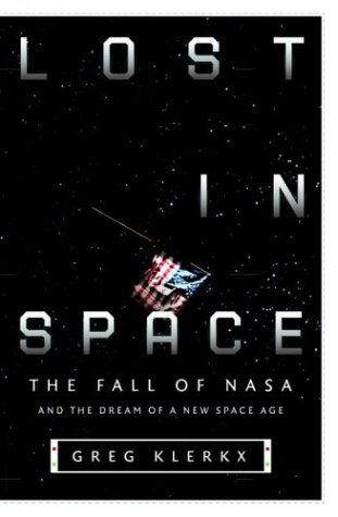 Lost in Space: The Fall of NASA and the Dream of a New Space Age (Hardcover)