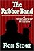 The Rubber Band by Rex Stout The Rubber Band by Rex Stout