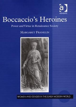 Boccaccio's Heroines: Power And Virtue in Renaissance Society (Women and Gender in the Early Modern World)