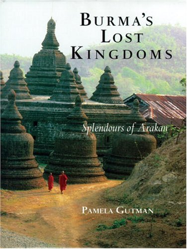 Burma's Lost Kingdoms: Splendors Of Arakan (Hardcover)