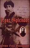 Lost Splendor: The Amazing Memoirs of the Man Who Killed Rasputin