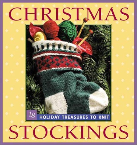 Christmas Stockings: 18 Holiday Treasures to Knit (Paperback)