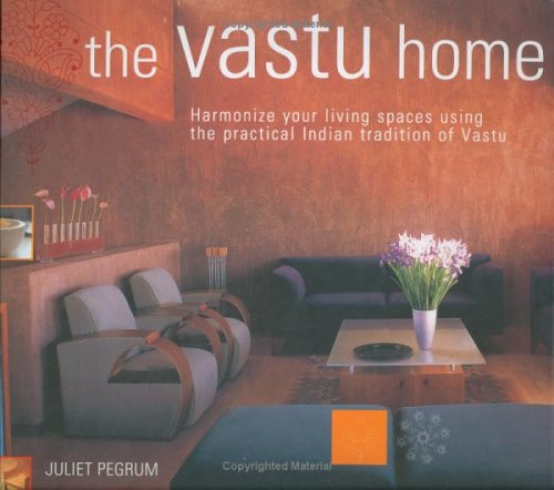 The Vastu Home: Harmonize Your Living Spaces Through the Practical Indian Tradition of Vastu (Hardcover)