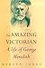 The Amazing Victorian: A Life of George Meredith