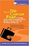 Have No Career Fear: A College Grad's Guide to Snagging Work, Blazing a Career Path, and Reaching (STUDENTS HELPING STUDENTS)