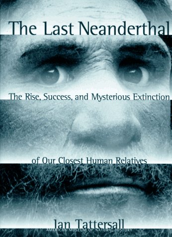 The Last Neanderthal: The Rise, Success, and Mysterious Extinction of Our Closest Human Relatives (Hardcover)