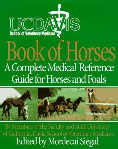UC Davis School of Veterinary Medicine Book of Horses: A Complete Medical Reference Guide for Horses and Foals (Hardcover)