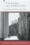 Visions and Vanities: John Andrew Rice of Black Mountain College Visions and Vanities: John Andrew Rice of Black Mountain College
