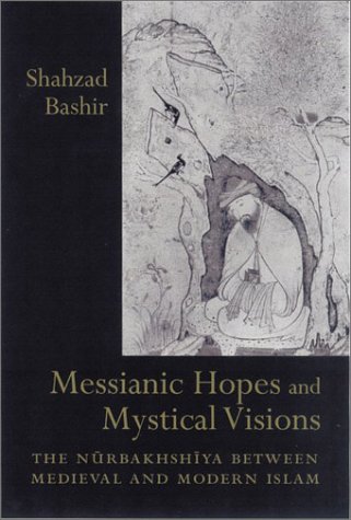 Messianic Hopes and Mystical Visions: The Nurbakhshiya Between Medieval and Modern Islam (Studies in Comparative Religion)