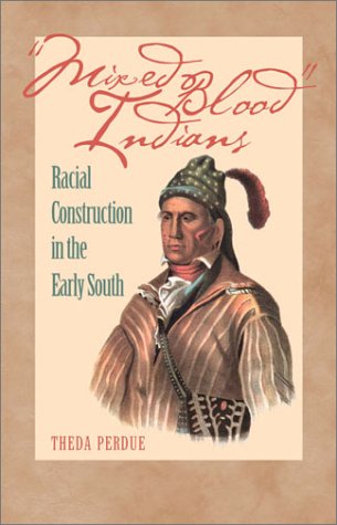 Mixed Blood Indians: Racial Construction in the Early South (Mercer University Lamar Memorial Lectures, 45)