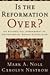 Is the Reformation Over?: An Evangelical Assessment of Contemporary Roman Catholicism