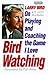 Bird Watching: Larry Bird on Playing and Coaching the Game I Love