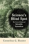 Science's Blind Spot: The Unseen Religion of Scientific Naturalism