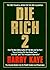 Die Rich 2: The Absolute Bottom Line on Wealth Creation and Preservation