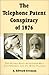 The Telephone Patent Conspiracy of 1876: The Elisha Gray-Alexander Bell Controversy and Its Many Players