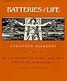 Batteries of Life: On the History of Things and Their Perception in Modernity (Volume 4) (Weimar and Now: German Cultural Criticism) Batteries of Life: On the History of Things and Their Perception in Modernity (Volume 4) (Weimar and Now: German Cultural Criticism)