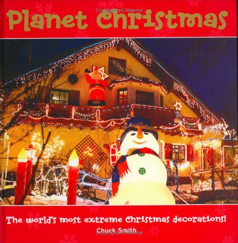 Planet Christmas: The World's Most Extreme Christmas Decorations! (Hardcover)