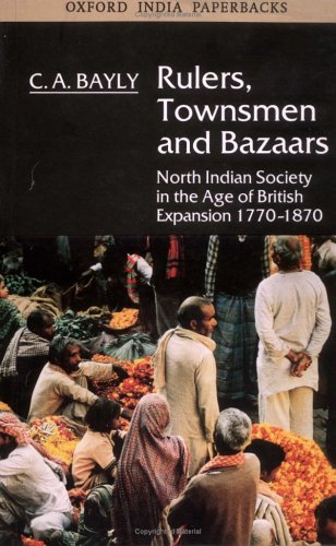 Rulers, Townsmen, and Bazaars: North Indian Society in the Age of British Expansion 1770-1870 (Paperback)