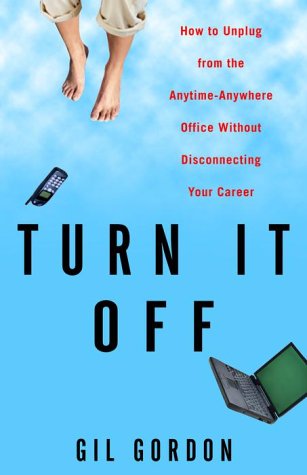 Turn It Off: How to Unplug from the Anytime-Anywhere Office Without Disconnecting Your Career (Paperback)
