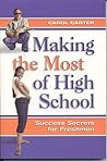 Making the Most of High School: Success Secrets for Freshmen Making the Most of High School: Success Secrets for Freshmen