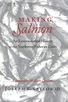 Making Salmon: An Environmental History of the Northwest Fisheries Crisis (Weyerhaeuser Environmental Book)