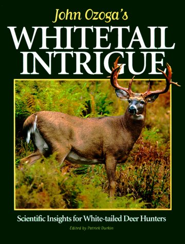 John Ozoga's Whitetail Intrigue: Scientific Insights for White-Tailed Deer Hunters (Hardcover)