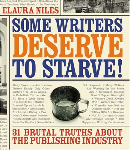 Some Writers Deserve To Starve: 31 Brutal Truths about the Publishing Industry (Paperback)