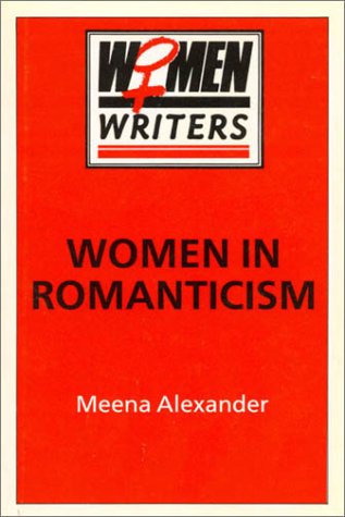 Women in Romanticism: Mary Wollstonecraft, Dorothy Wordsworth and Mary Shelley (Women Writers)