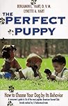 The Perfect Puppy : How To Choose Your Dog By Its Behavior