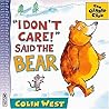 I Don't Care! Said the Bear by Colin West