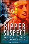 Ripper Suspect: The Secret Lives of Montague Druitt