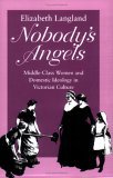 Nobody's Angels: Middle-Class Women and Domestic Ideology in Victorian Culture (Paperback)