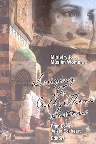 Ministry to Muslim Women: Longing to Call them Sisters (Paperback)