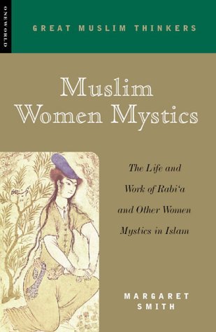 Muslim Women Mystics: The Life and Work of Rabi'a and Other Women Mystics in Islam (Great Muslim Thinkers)